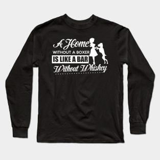 A Home Without A Boxer Is Like A Bar Without Whiskey - Dog Dogs Boxers Long Sleeve T-Shirt